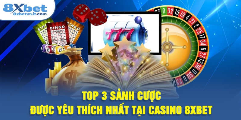 Top 3 sảnh cược được yêu thích nhất tại casino 8XBET
